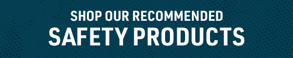 Shop our recommended safety products.