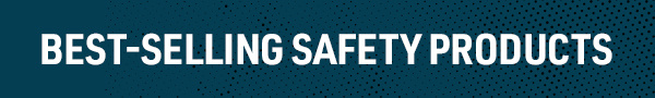 BEST-SELLING SAFETY PRODUCTS