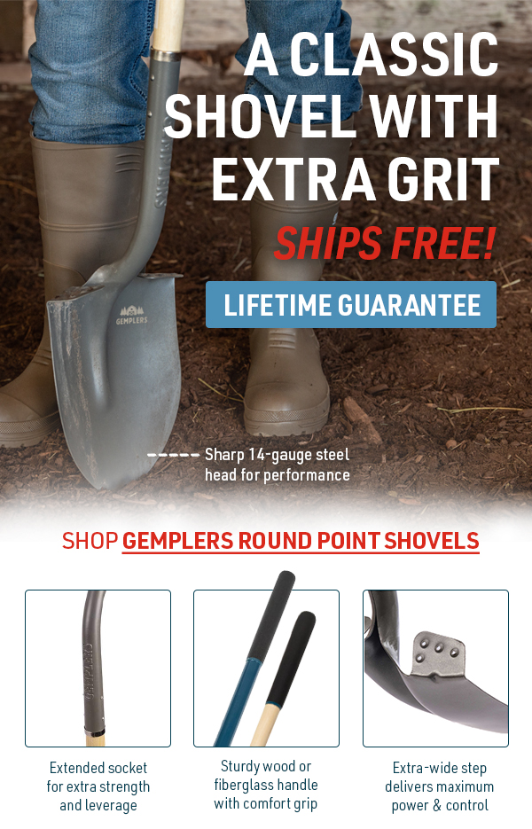Gemplers Round Point Shovels: Extra Grit Built into a Classic Shovel. Lifetime Guaranteed.