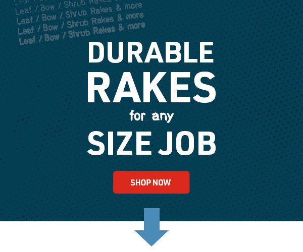 DURABLE RAKES FOR ANY SIZE JOB