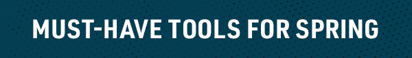 MUST-HAVE TOOLS FOR SPRING