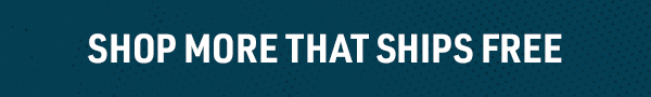 SHOP MORE THAT SHIPS FREE