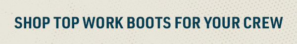 Shop Top Work Boots for Your Crew