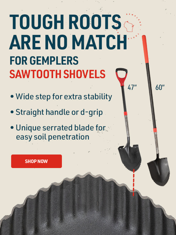 Tough Roots are no Match for Gemplers Sawtooth Shovels